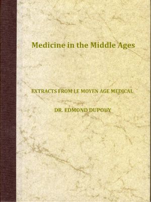 [Gutenberg 63938] • Medicine in the Middle Ages / Extracts from "Le Moyen Age Medical" by Dr. Edmond Dupouy · translated by T. C. Minor